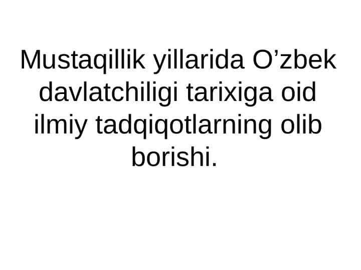 Mustaqillik yillarida O’zbek davlatchiligi tarixiga oid ilmiy tadqiqotlarning olib borishi