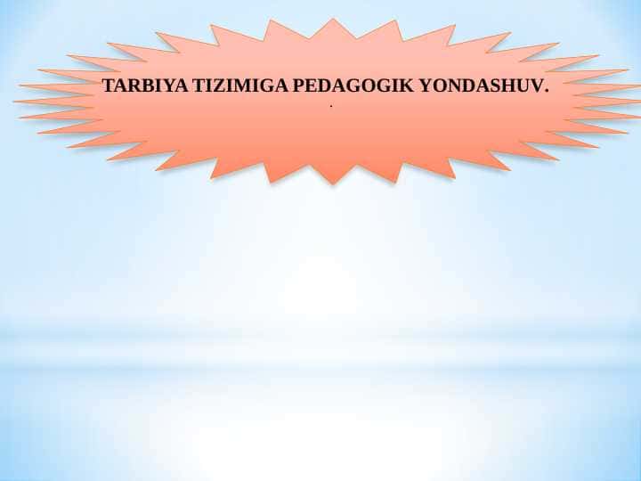 TARBIYA TIZIMIGA PEDAGOGIK YONDASHUV.