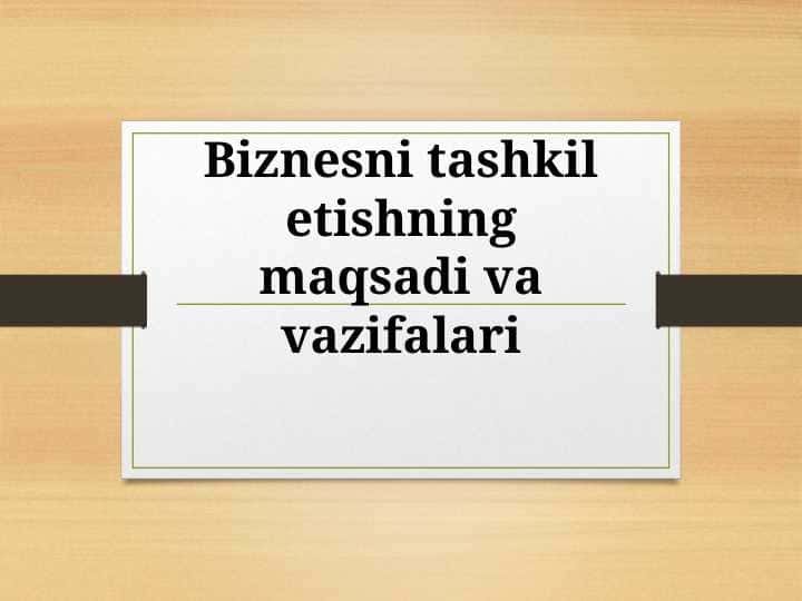 Biznesni tashkil etishning maqsadi va vazifalari