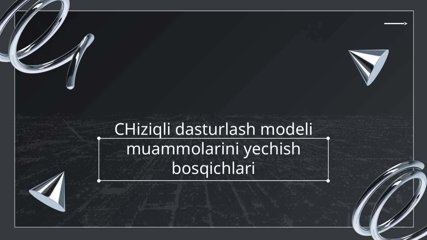 CHiziqli dasturlash modeli muammolarini yechish bosqichlari
