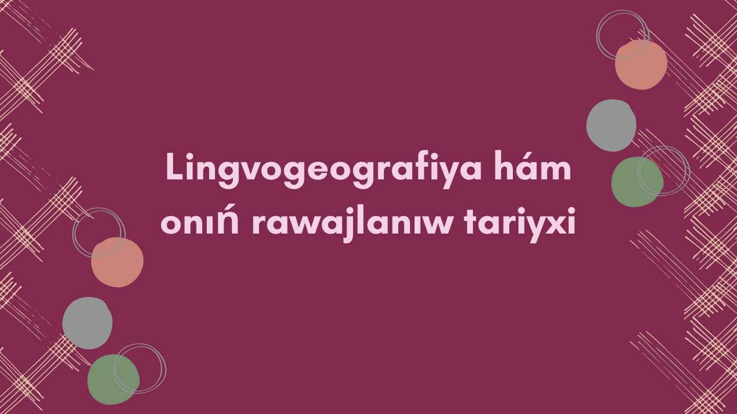Lingvogeografiya hám
onıń rawajlanıw tariyxi