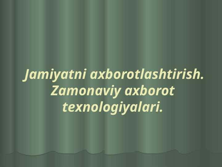 Jamiyatni axborotlashtirish. Zamonaviy axborot texnologiyalari.