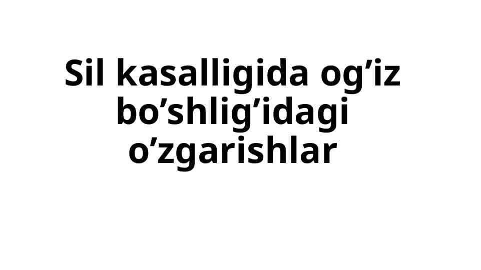 Sil kasalligida og’iz bo’shlig’idagi o’zgarishlar
