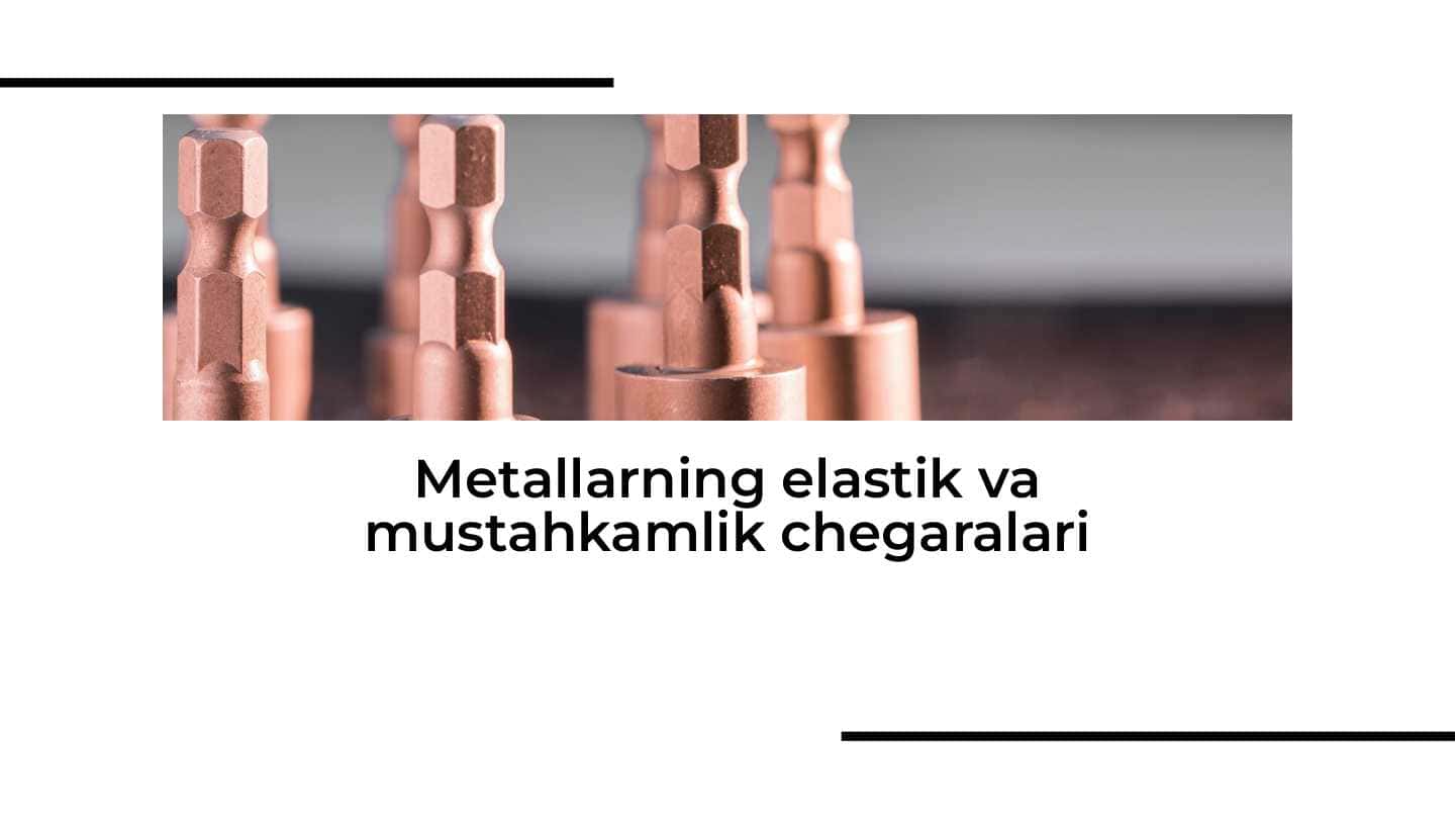 metallarning elastik va mustahkamlik chegaralari