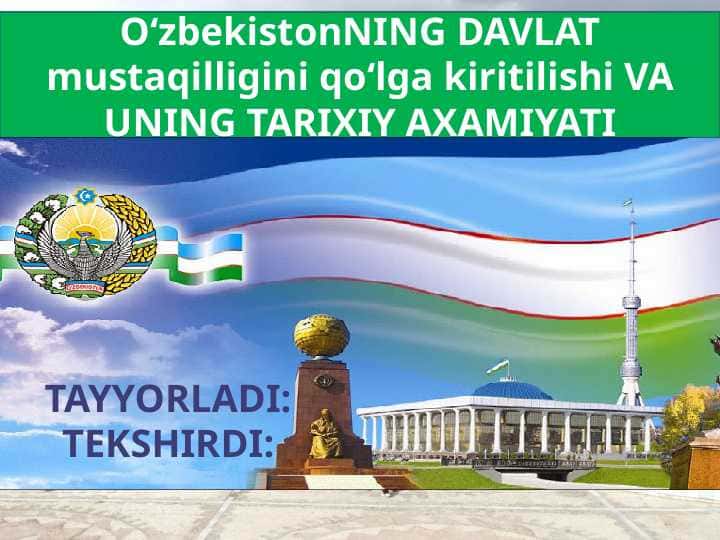 O‘zbekistonNING DAVLAT mustaqilligini qo‘lga kiritilishi VA UNING TARIXIY AXAMIYATI