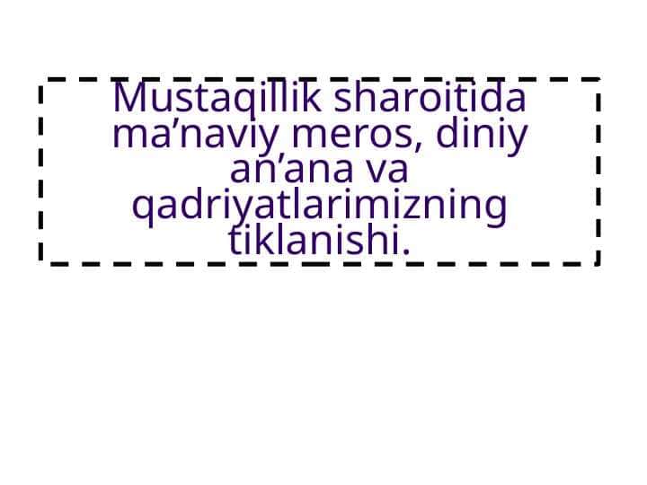 Mustaqillik sharoitida ma’naviy meros, diniy an’ana va qadriyatlarimizning tiklanishi.
