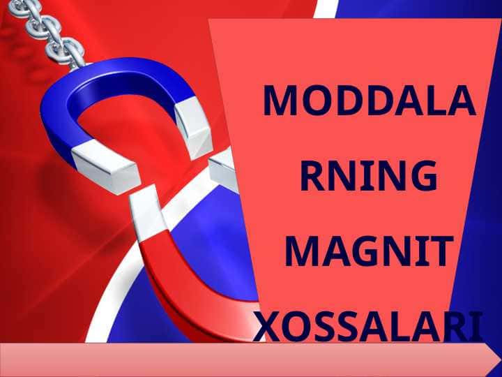 MODDALARNING MAGNIT XOSSALARI