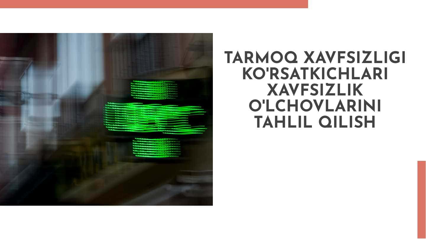Tarmoq xavfsizligi ko'rsatkichlari Xavfsizlik o'lchovlarini tahlil qilish