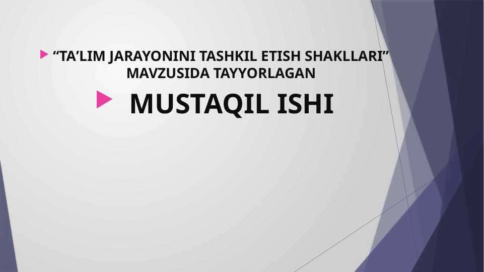 TAʼLIM JARAYONINI TASHKIL ETISH SHAKLLARI