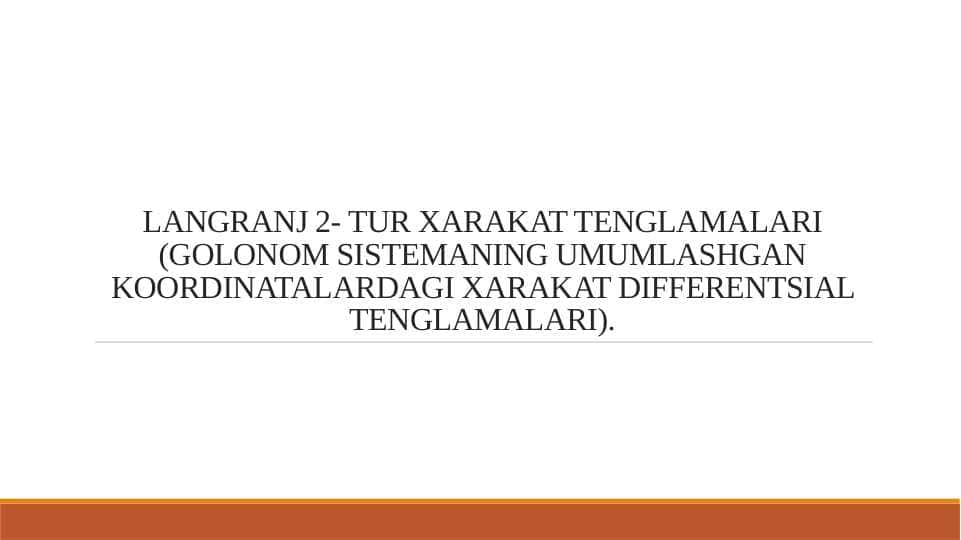 LANGRANJ 2- TUR XARAKAT TENGLAMALARI (GOLONOM SISTEMANING UMUMLASHGAN KOORDINATALARDAGI XARAKAT DIFFERENTSIAL TENGLAMALARI)