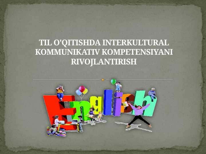 TIL O'QITISHDA INTERKULTURAL KOMMUNIKATIV KOMPETENSIYANI RIVOJLANTIRISH