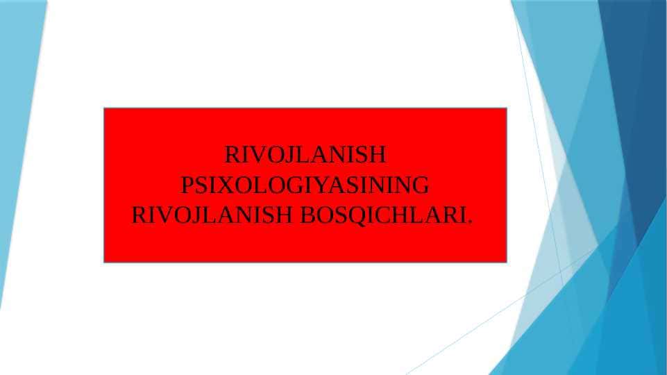 RIVOJLANISH PSIXOLOGIYASINING RIVOJLANISH BOSQICHLARI.