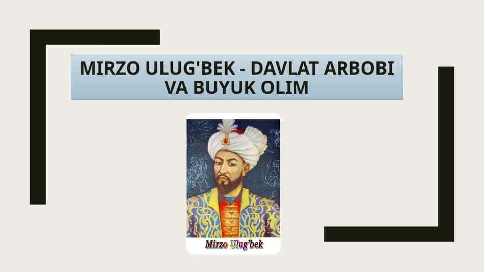 Mirzo Ulug'bek - davlat arbobi va buyuk olim
