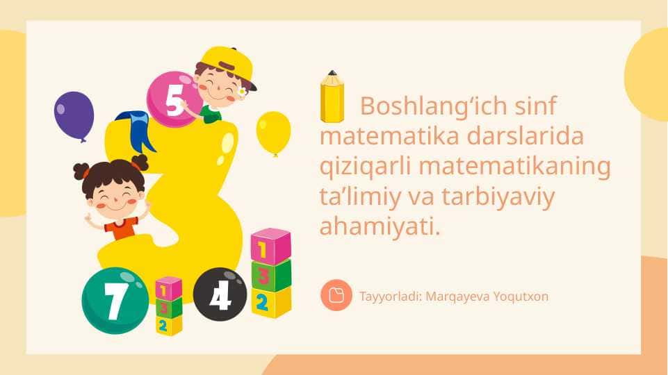 Boshlang‘ich sinf matematika darslarida qiziqarli matematikaning ta’limiy va tarbiyaviy ahamiyati.