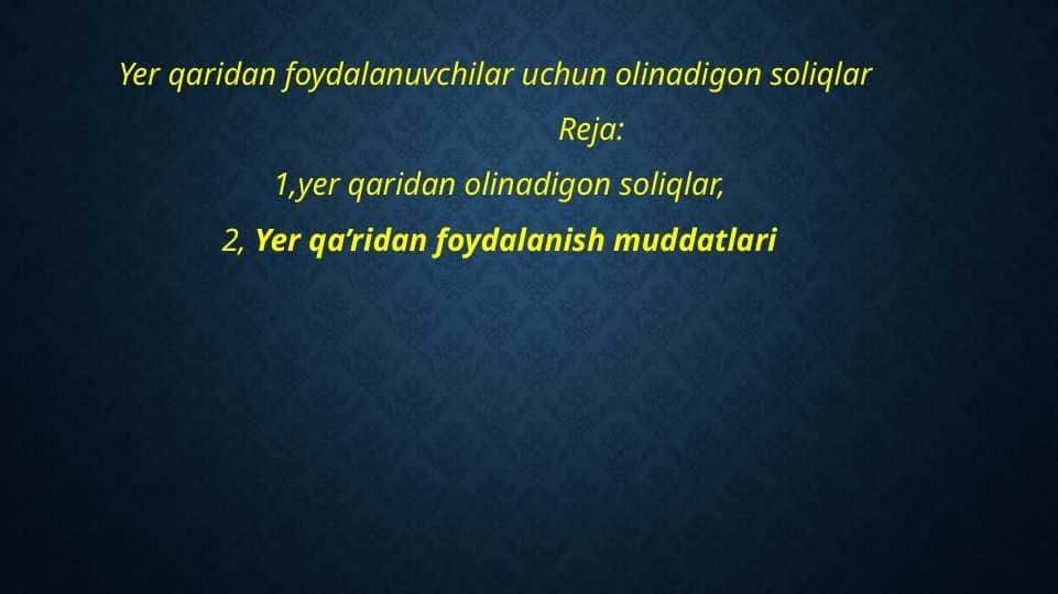 Yer qaridan foydalanuvchilar uchun olinadigon soliqlar