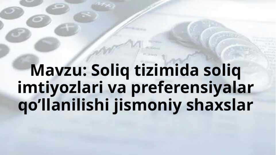 Soliq tizimida soliq imtiyozlari va preferensiyalar qo’llanilishi jismoniy shaxslar