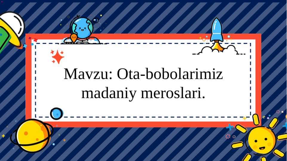 Ota-bobolarimiz madaniy meroslari.
