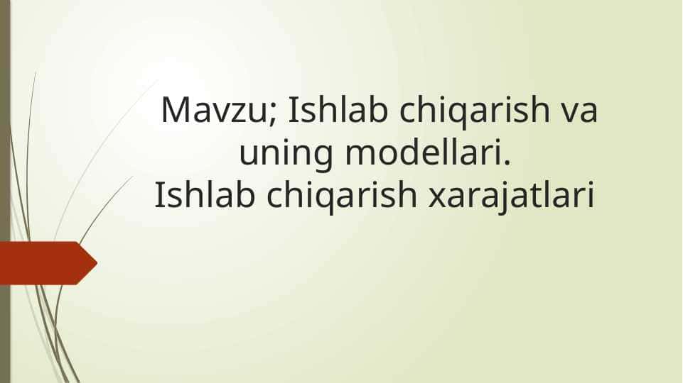 Ishlab chiqarish va uning modellari. Ishlab chiqarish xarajatlari