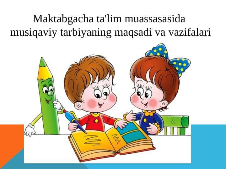 Maktabgacha ta'lim muassasasida musiqaviy tarbiyaning maqsadi va vazifalari