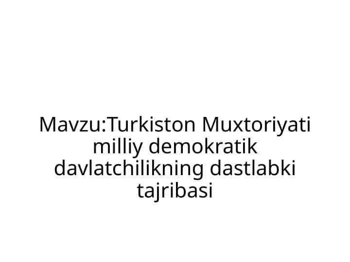 Turkiston Muxtoriyati milliy demokratik davlatchilikning dastlabki tajribasi