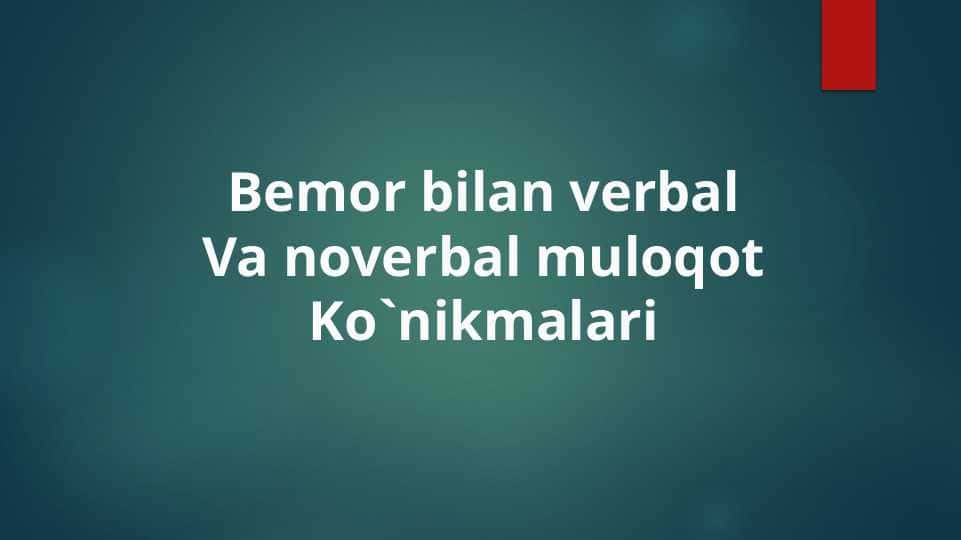 Bemor bilan verbal Va noverbal muloqot Ko`nikmalari