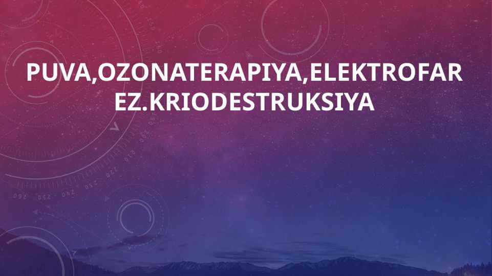 PUVA,Ozonaterapiya,elektrofarez.kriodestruksiya