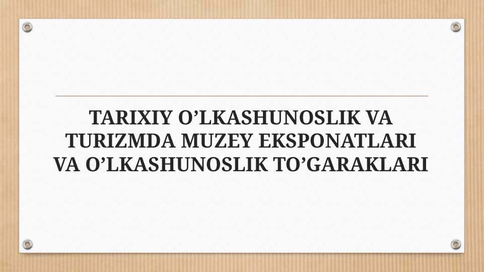 Tarixiy o'lkashunoslik va turizmda muzey eksponatlari va o'lkashunoslik to'garaklari