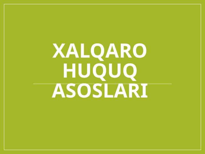ХАLQАRО HUQUQ АSОSLАRI