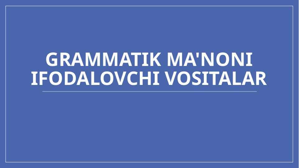Grammatik ma'noni ifodalovchi vositalar