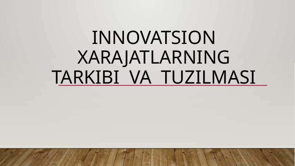 Innovatsion xarajatlarning tarkibi va turlari