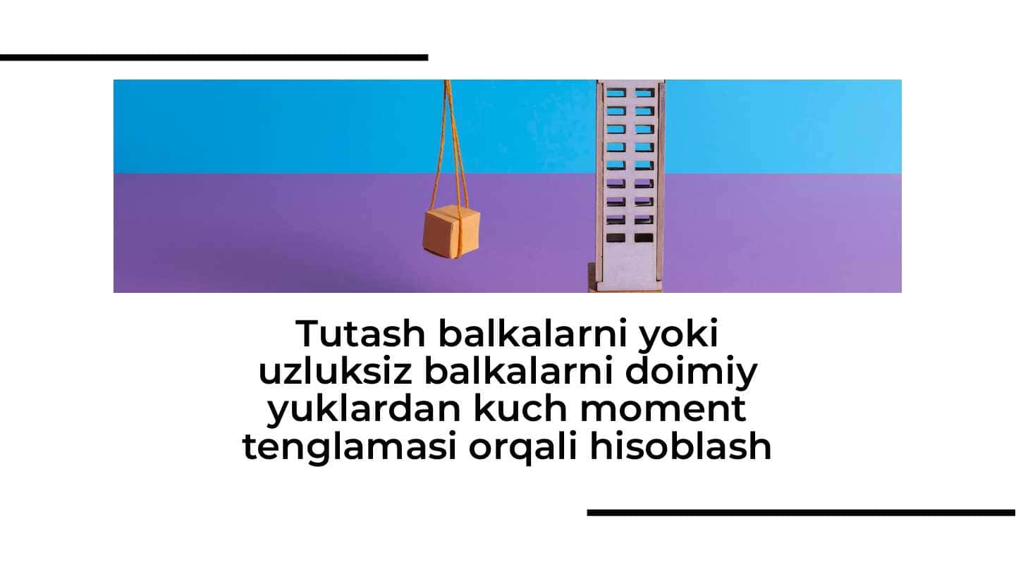 Tutash balkalarni yoki uzluksiz balkalarni doimiy yuklardan kuch moment tenglamasi orqali hisoblash