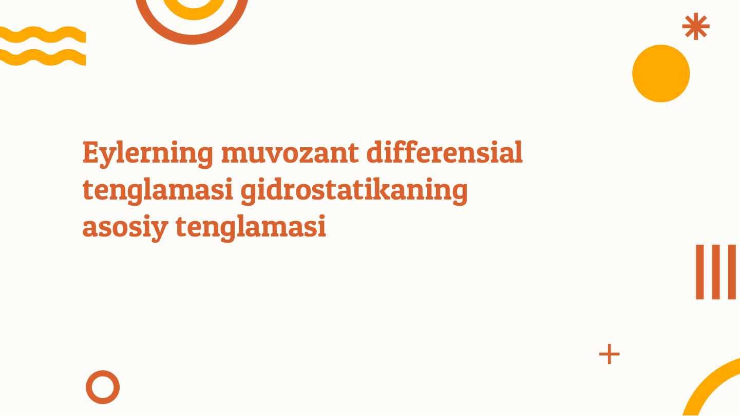 Eylerning muvozant differensial tenglamasi gidrostatikaning asosiy tenglamasi