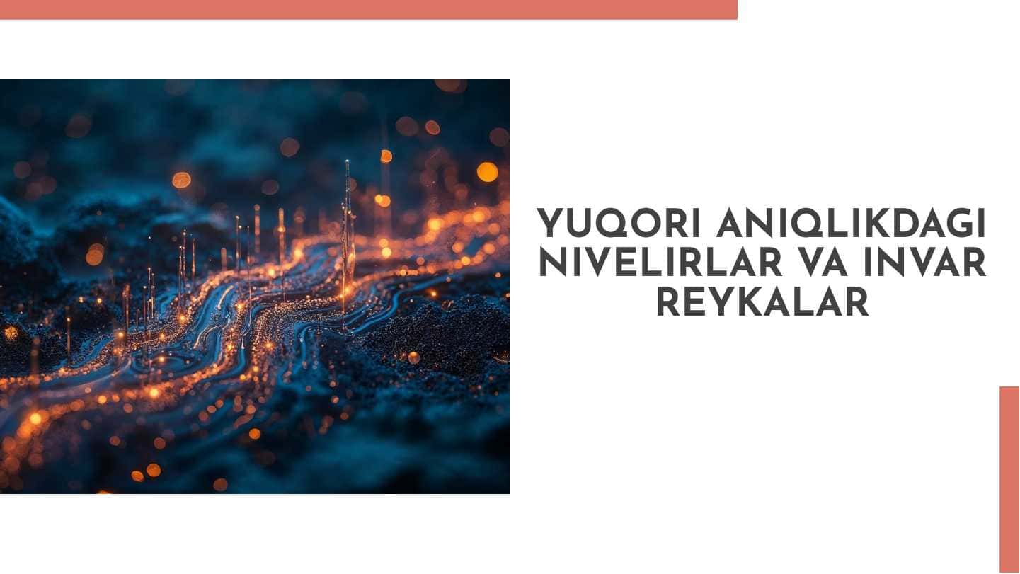 Yuqori aniqlikdagi nivelirlar va invar reykalar