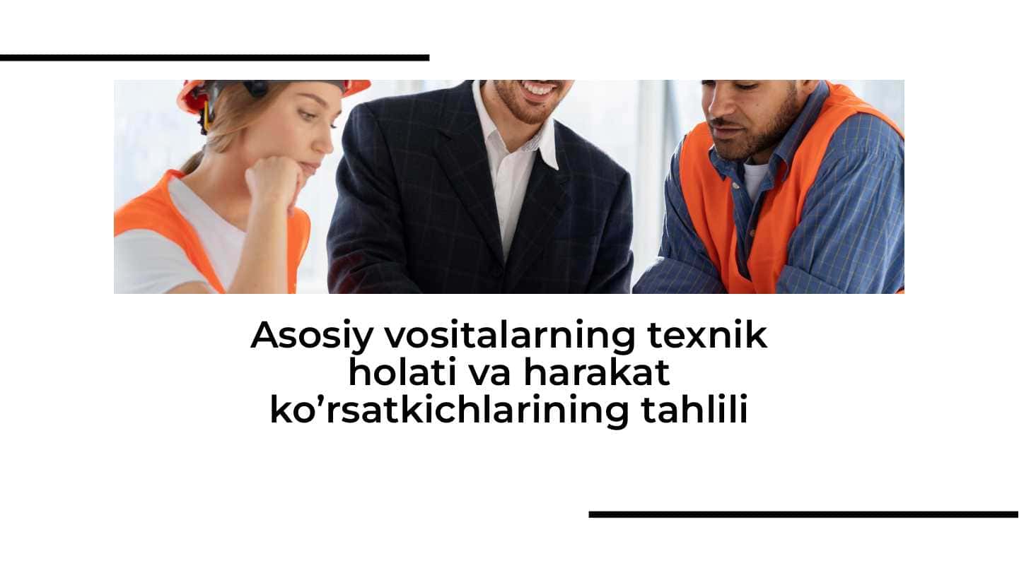 Asosiy vositalarning texnik holati va harakat ko’rsatkichlarining tahlili
