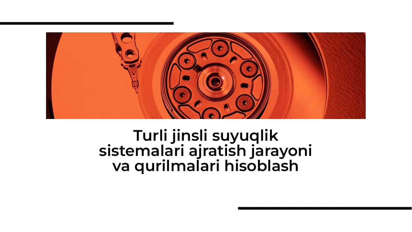 Turli jinsli suyuqlik sistemalari ajratish jarayoni va qurilmalari hisoblash
