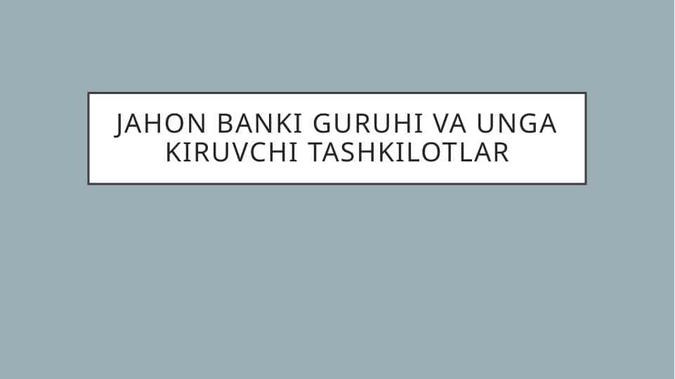 Jahon banki guruhi va unga kiruvchi tashkilotlar