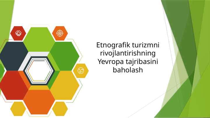 Etnografik turizmni rivojlantirishning Yevropa tajribasini baholash
