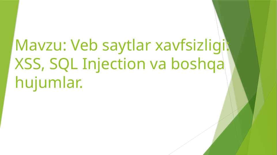 Veb saytlar xavfsizligi: XSS, SQL Injection va boshqa hujumlar.