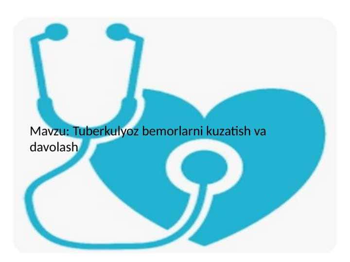 Tuberkulyoz bemorlarni kuzatish va davolashTuberkulyoz bemorlarni kuzatish va davolash