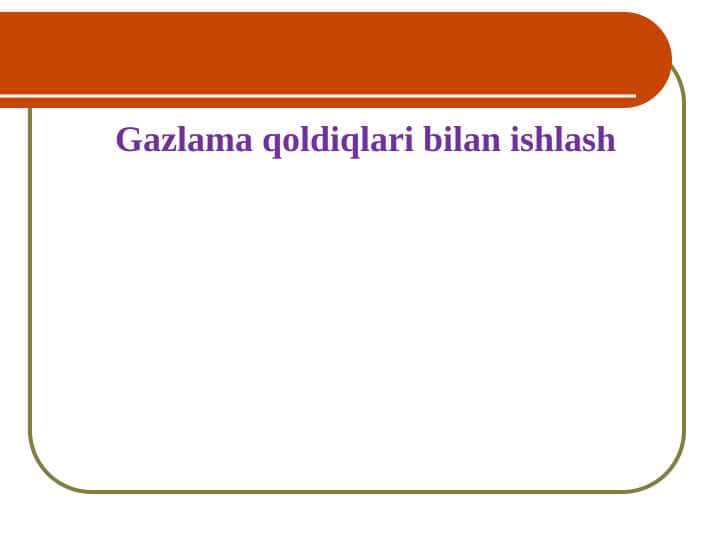 Gazlama qoldiqlari bilan ishlash