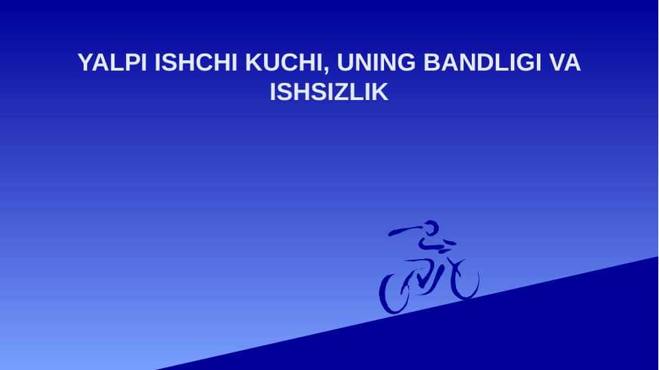 YALPI ISHCHI KUCHI, UNING BANDLIGI VA ISHSIZLIK