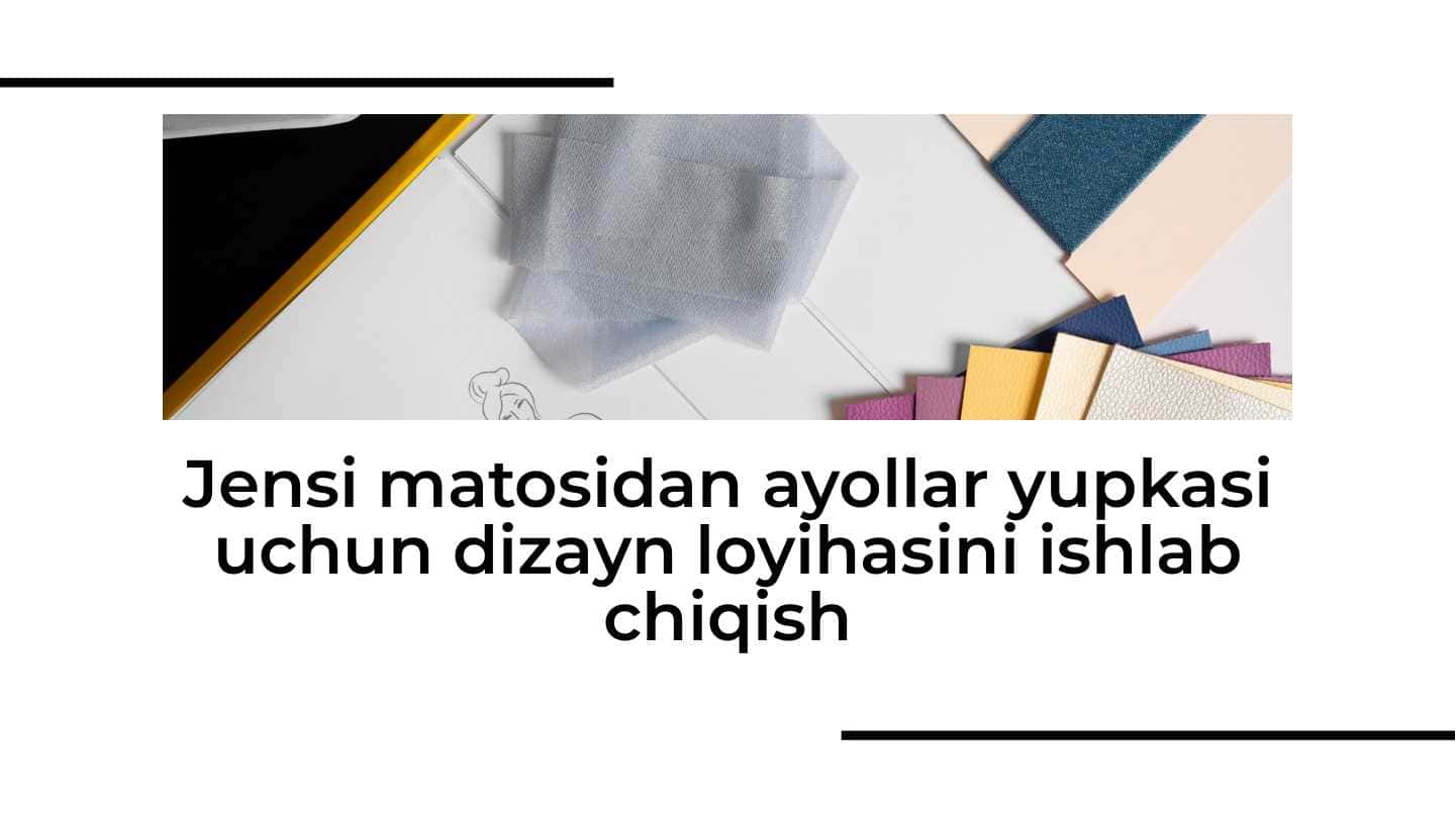 Jensi matosidan ayollar yupkasi uchun dizayn loyihasini ishlab chiqish