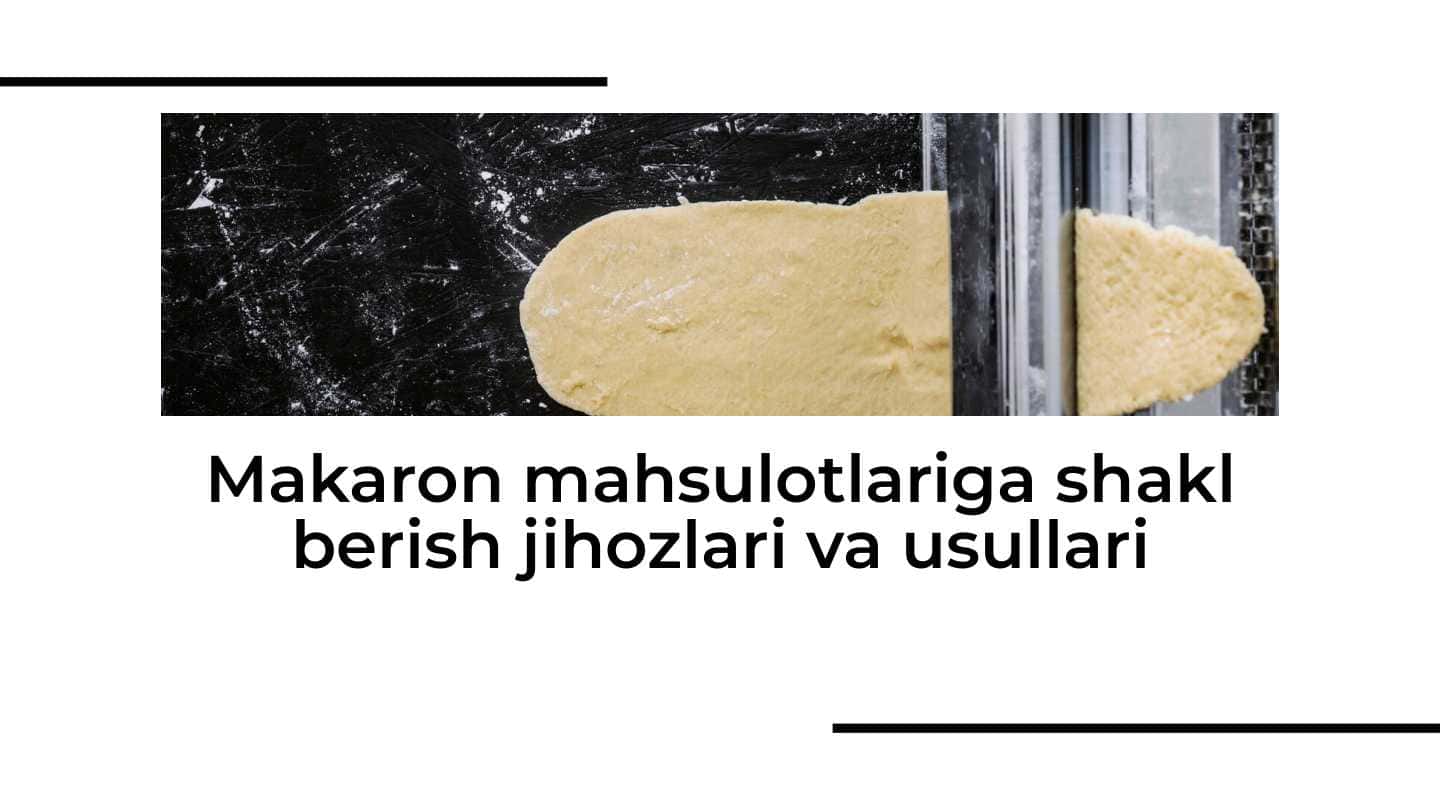 Makaron mahsulotlariga shakl berish jihozlari va usullari