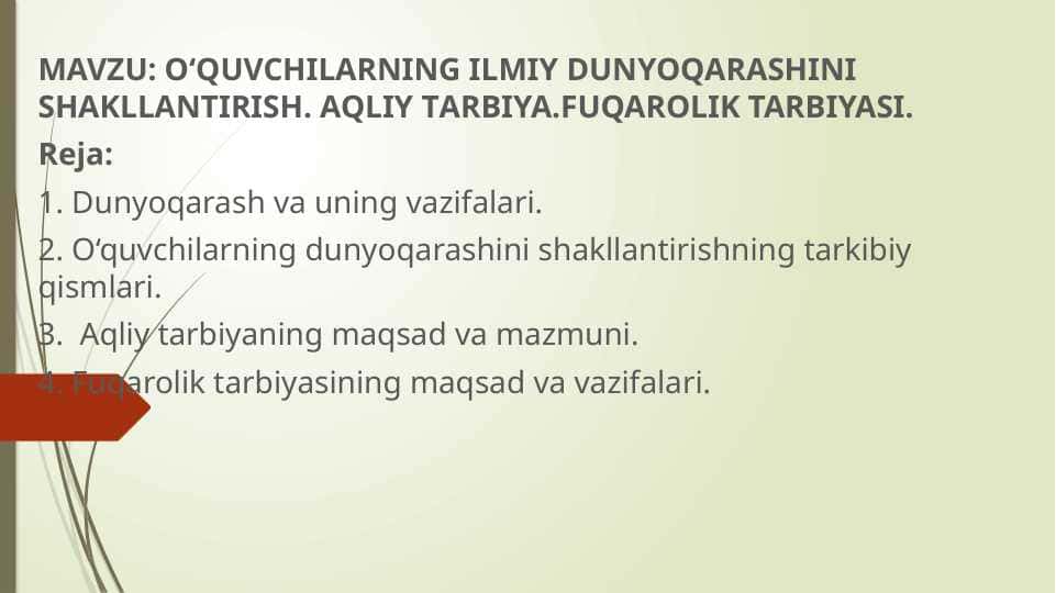 O‘QUVCHILARNING ILMIY DUNYOQАRАSHINI SHАKLLАNTIRISH. AQLIY TАRBIYA.FUQAROLIK TARBIYASI.