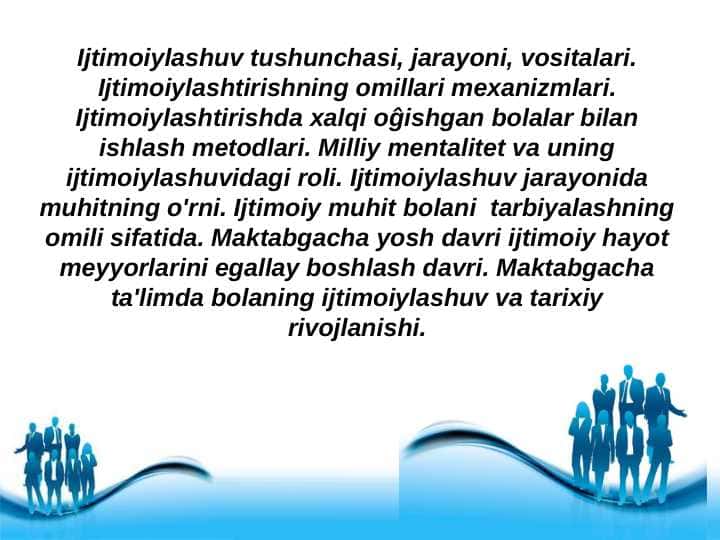 Ijtimoiylashuv tushunchasi, jarayoni, vositalari. Ijtimoiylashtirishning omillari mexanizmlari. Ijtimoiylashtirishda xalqi oĝishgan bolalar bilan ishlash metodlari.