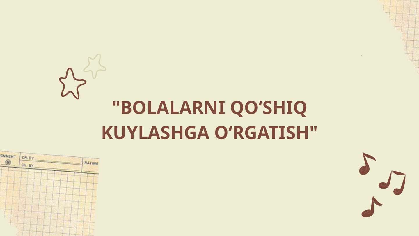 BOLALARNI QO‘SHIQ KUYLASHGA O‘RGATISH