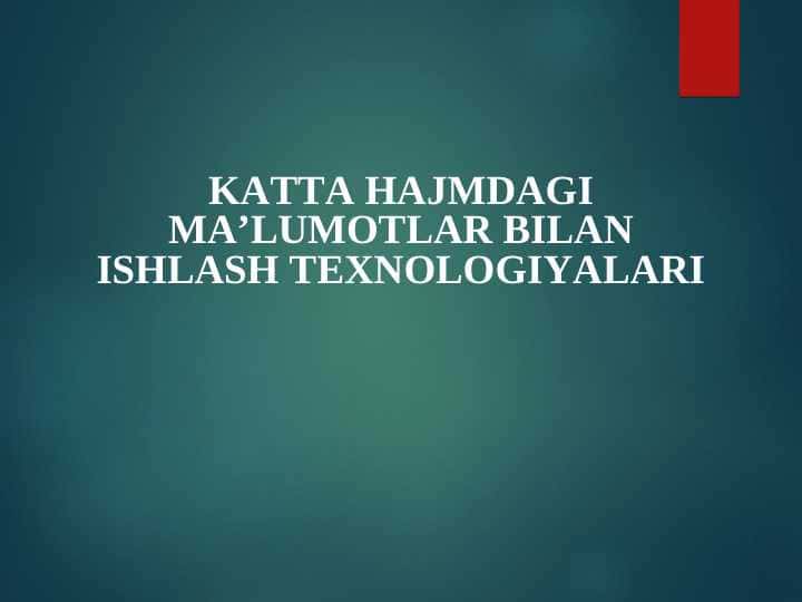 KATTA HAJMDAGI MA’LUMOTLAR BILAN ISHLASH TEXNOLOGIYALARI