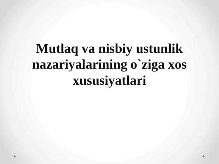 Mutlaq va nisbiy ustunlik nazariyalarining o`ziga xos xususiyatlari