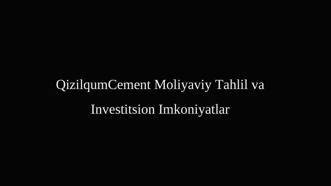 QizilqumCement Moliyaviy Tahlil va Investitsion Imkoniyatlar