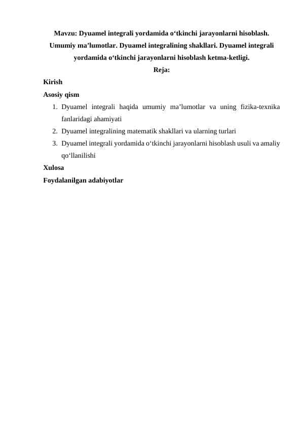 Dyuamel integrali yordamida oʻtkinchi jarayonlarni hisoblash. Umumiy maʼlumotlar. Dyuamel integralining shakllari. Dyuamel integrali yordamida oʻtkinchi jarayonlarni hisoblash ketma-ketligi.